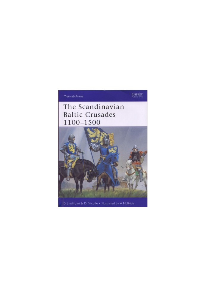 The Scandinavian Baltic Crusades 1100–1500 (Men-at-Arms)