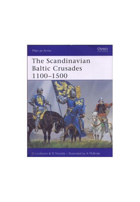 The Scandinavian Baltic Crusades 1100–1500 (Men-at-Arms)