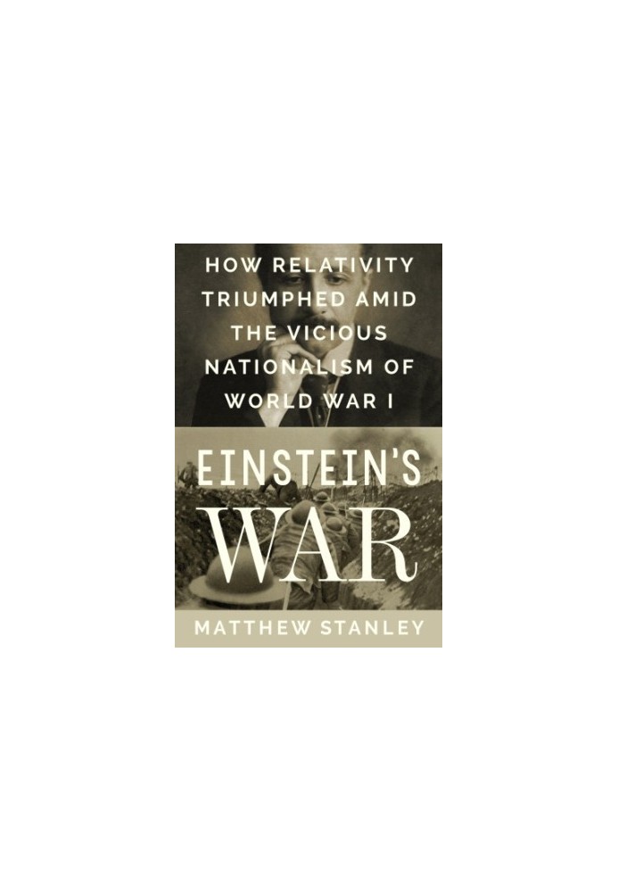 Einstein's war: how relativity triumphed amid the vicious nationalism of World War I