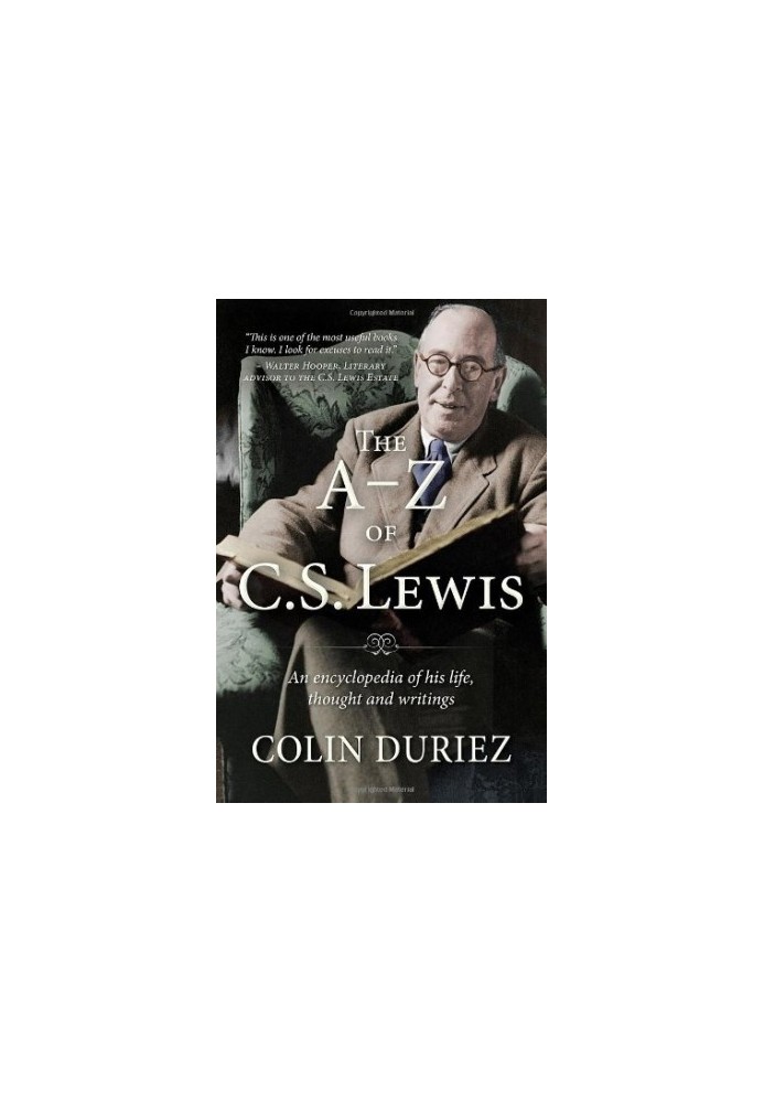 The A-Z of C. S. Lewis: A Complete Guide to His Life, Thoughts and Writings