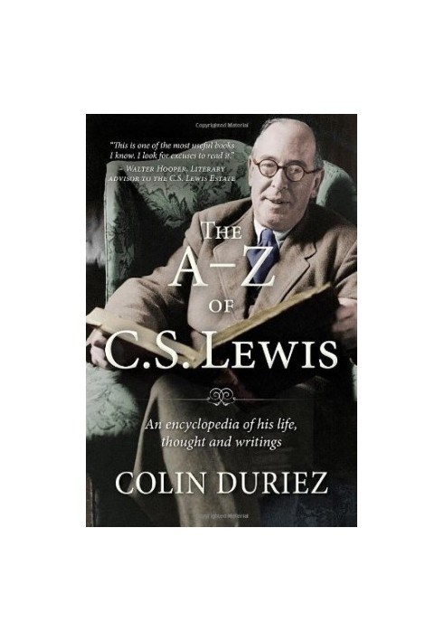 The A-Z of C. S. Lewis: A Complete Guide to His Life, Thoughts and Writings