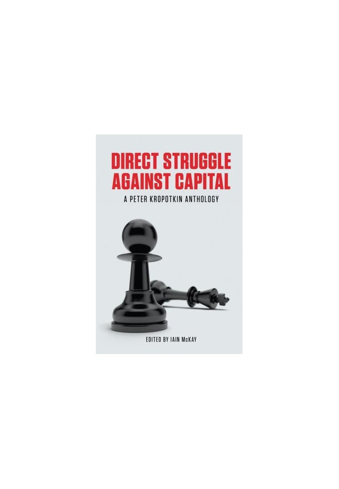 Direct Struggle Against Capital · A Peter Kropotkin Anthology
