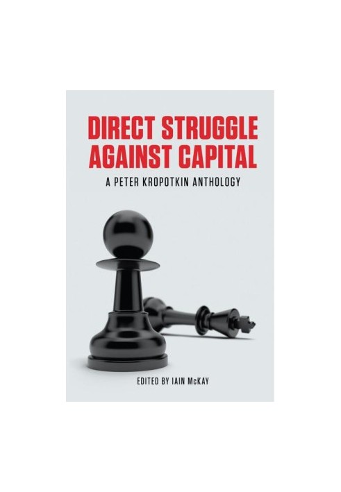 Direct Struggle Against Capital · A Peter Kropotkin Anthology