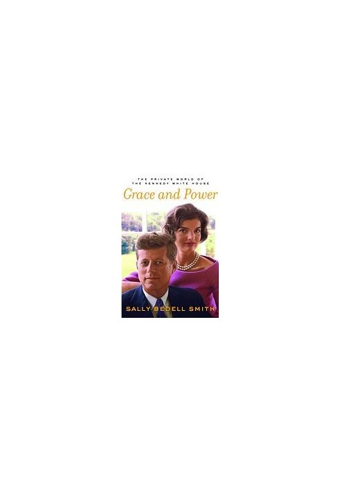 Grace and power : the private world of the Kennedy White House