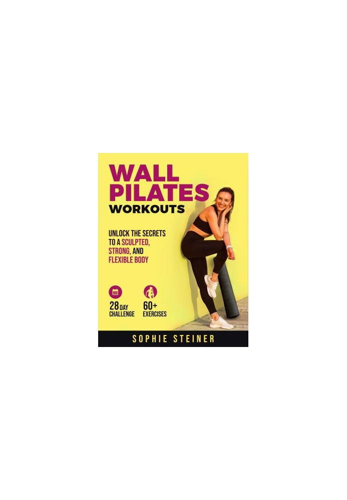 Wall Pilates Workouts: Unlock the Secrets to a Sculpted, Strong, and Flexible Body