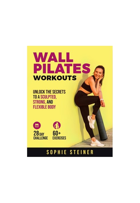 Wall Pilates Workouts: Unlock the Secrets to a Sculpted, Strong, and Flexible Body