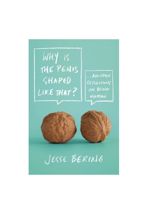 Why Is Penis Shaped Like that, and Other Reflections on Being Human