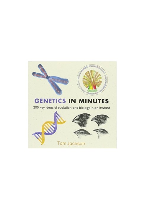 Genetics in Minutes : 200 Key Concepts Illustrated and Explained in an Instant
