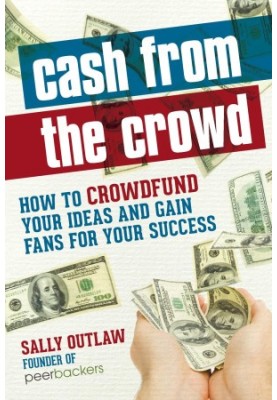 Cash from the Crowd: How to crowdfund your ideas and gain fans for your success