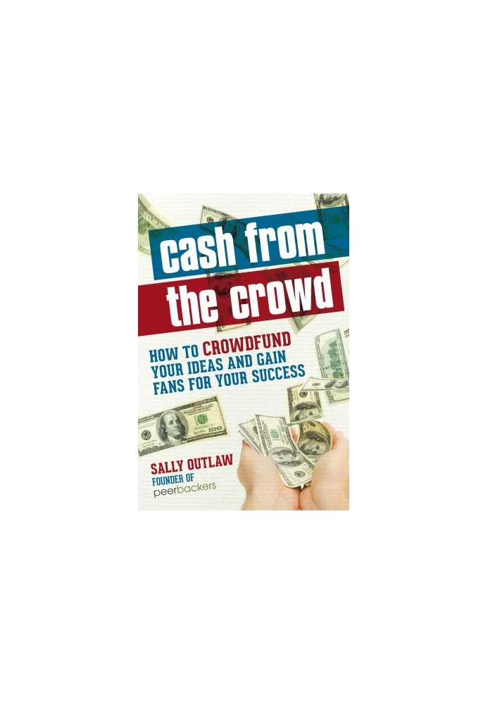 Cash from the Crowd: How to crowdfund your ideas and gain fans for your success