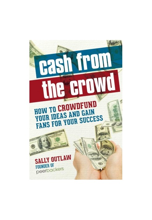 Cash from the Crowd: How to crowdfund your ideas and gain fans for your success