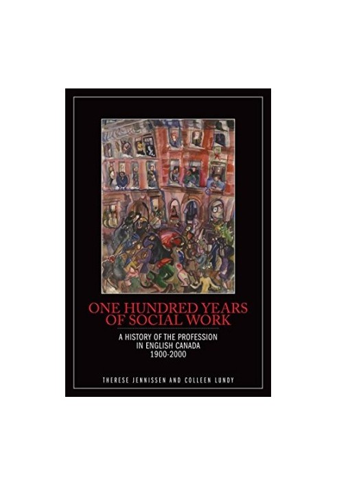 One hundred years of social work : a history of the profession in English Canada, 1900-2000