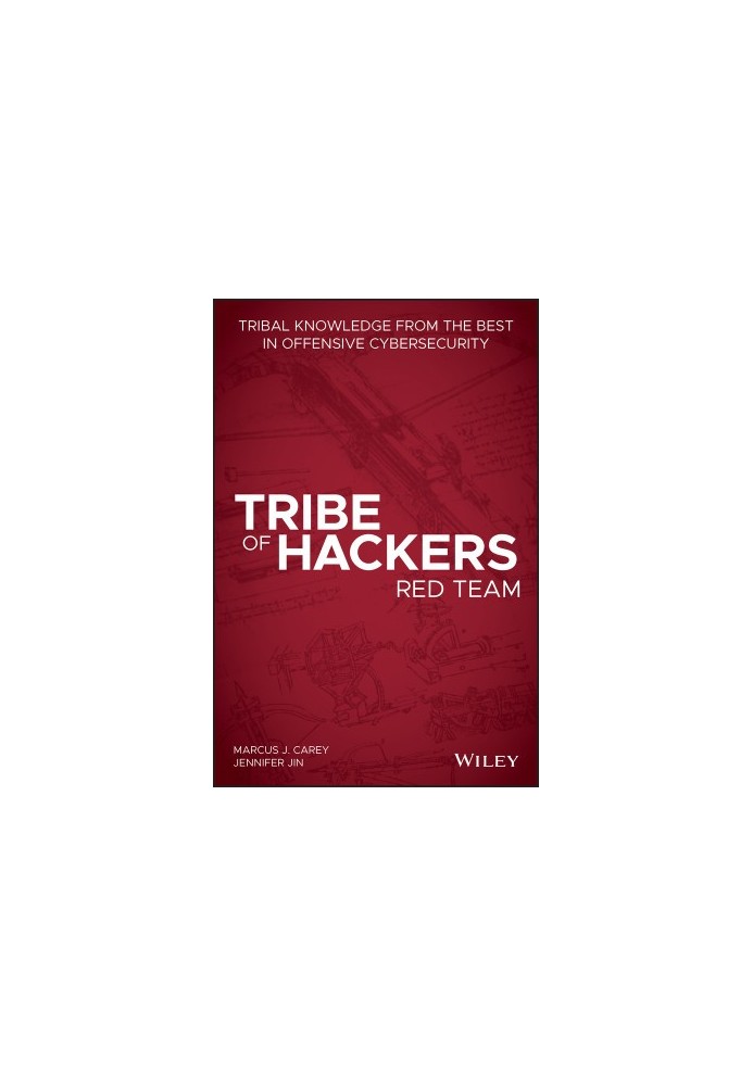 Tribe of Hackers Red Team: Tribal Knowledge from the Best in Offensive Cybersecurity