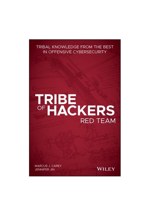 Tribe of Hackers Red Team: Tribal Knowledge from the Best in Offensive Cybersecurity