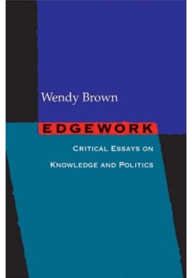 Edgework: Critical Essays on Knowledge and Politics