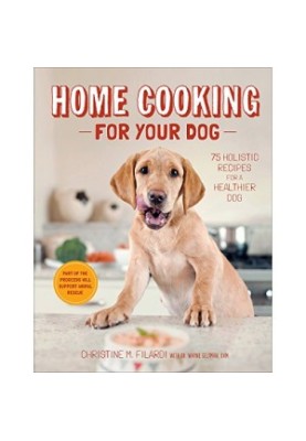 Home Cooking for Your Dog: 75 Holistic Recipes for a Healthier Dog by Christine Filardi, Jackie Bondanza