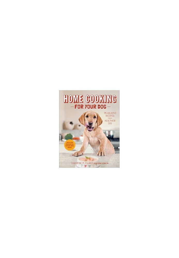Home Cooking for Your Dog: 75 Holistic Recipes for a Healthier Dog by Christine Filardi, Jackie Bondanza
