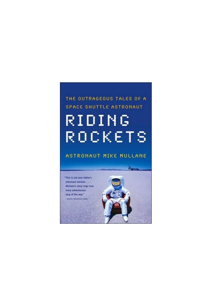 Riding Rockets: The Outrageous Tales of a Space Shuttle Astronaut