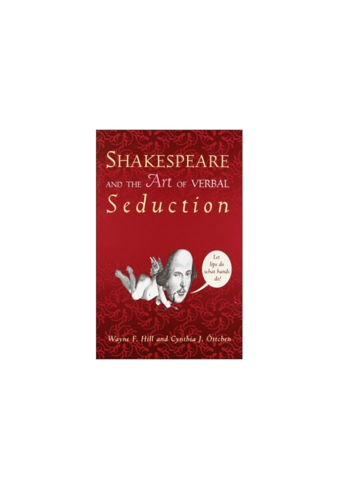 Shakespeare and the Art of Verbal Seduction.