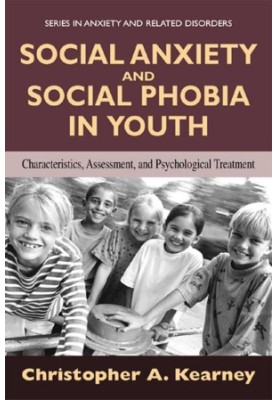 Social Anxiety and Social Phobia in Youth: Characteristics, Assessment, and Psychological Treatment (Series in Anxiety and Re