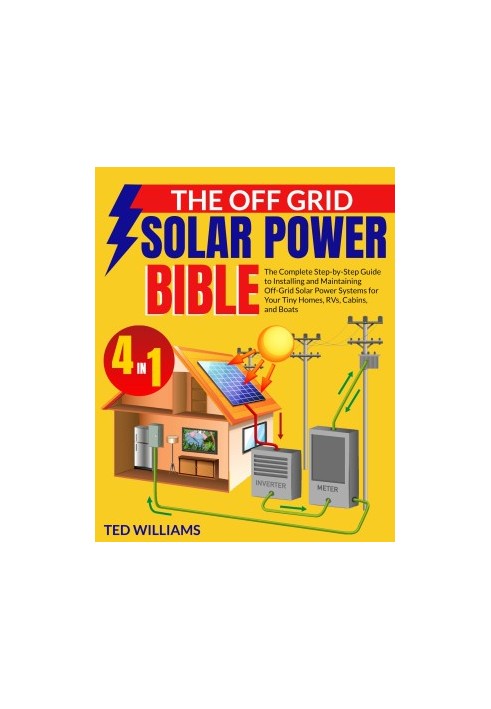 The Off Grid Solar Power Bible: The Complete Step-by-Step Guide to Installing and Maintaining Off-Grid Solar Power Systems fo