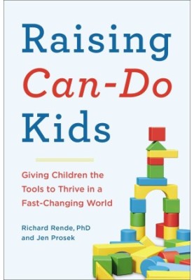 Raising Can-Do Kids: Giving Children the Tools to Thrive in a Fast-Changing World