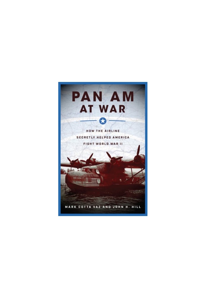 Pan Am at War: How the Airline Decretly Helped America Fight World War II
