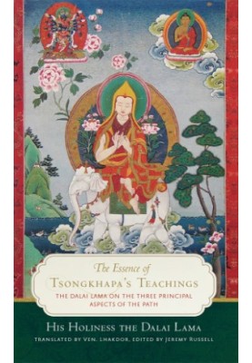 The Essence of Tsongkhapa’s Teachings: The Dalai Lama on the Three Principal Aspects of the Path
