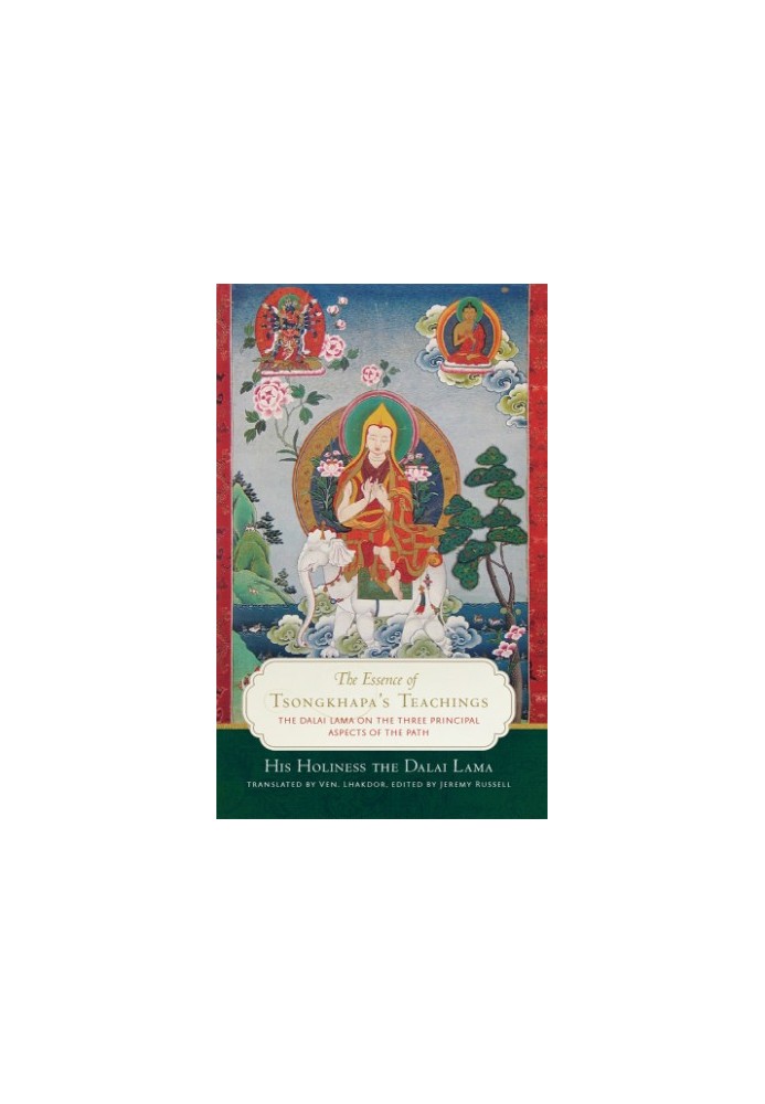 The Essence of Tsongkhapa’s Teachings: The Dalai Lama on the Three Principal Aspects of the Path