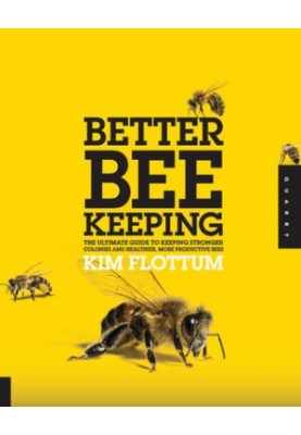 Better Beekeeping: The Ultimate Guide to Keeping Stronger Colonies and Healthier, More Productive Bees