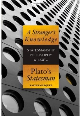 A stranger's knowledge : statesmanship, philosophy, & law in Plato's Statesman