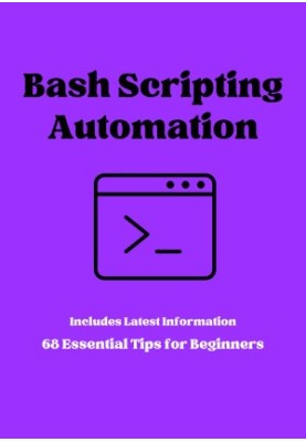 Bash Script Automation: 68 Things Beginners Must Know