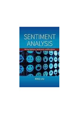 Sentiment analysis : mining opinions, sentiments, and emotions