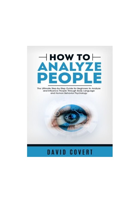How to Analyze People: The Ultimate Step-by-Step Guide for Beginners to Analyze and Influence People Through Body Language an