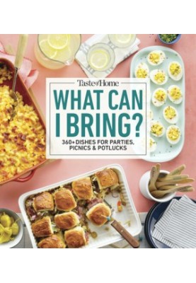 Taste of Home What Can I Bring?: 175 Dishes Ideal for Parties, Picnics & Potlucks