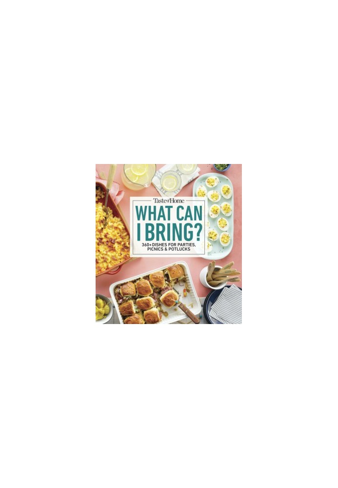 Taste of Home What Can I Bring?: 175 Dishes Ideal for Parties, Picnics & Potlucks