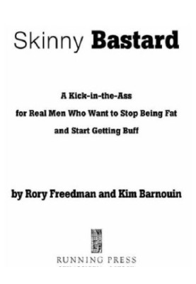 Skinny bastard: a kick-in-the-ass for real men who want to stop being fat and start getting buff