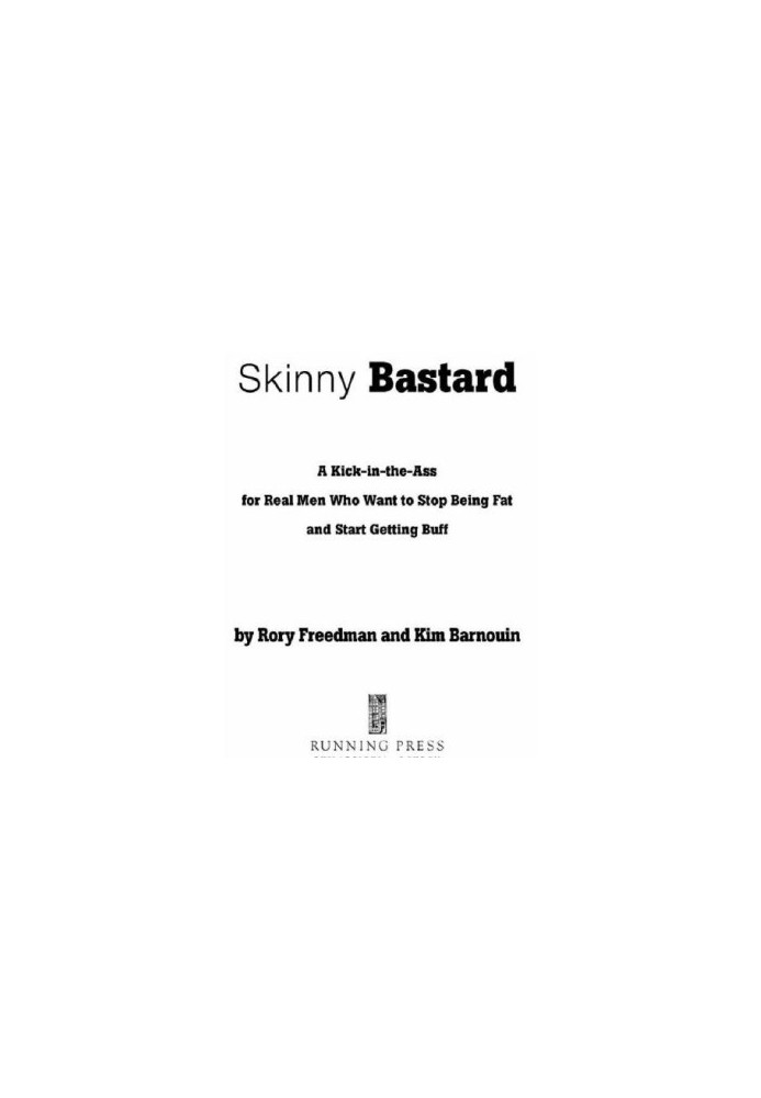 Skinny bastard: a kick-in-the-ass for real men who want to stop being fat and start getting buff