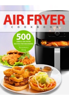 Air Fryer Cookbook: 500 Simple Air Fryer Recipes for Beginners