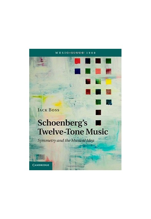Schoenberg's twelve-tone music : symmetry and the musical idea