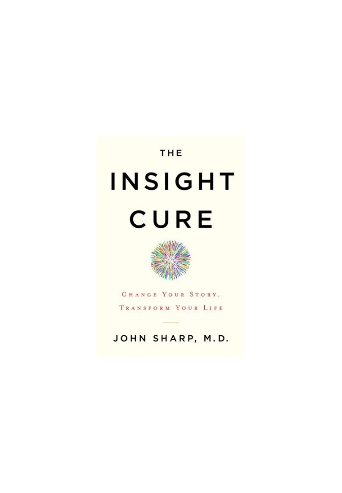 The Insight Cure: Change Your Story, Transform Your Life