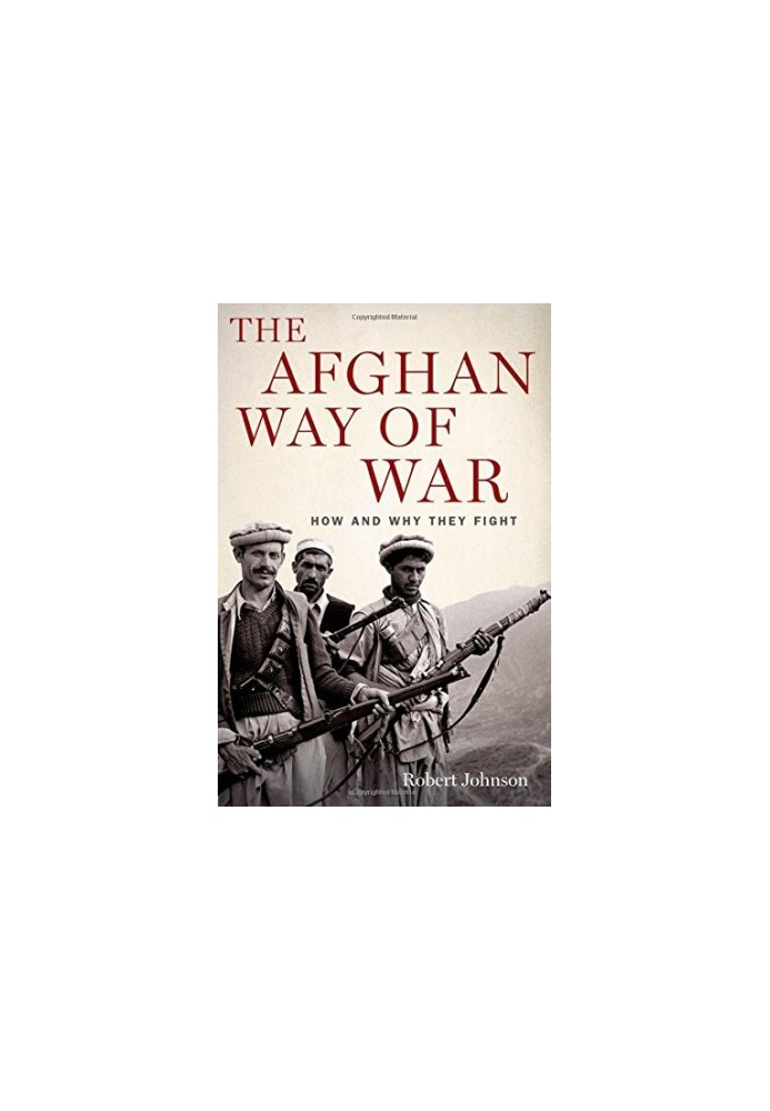 The Afghan way of war : how and why they fight