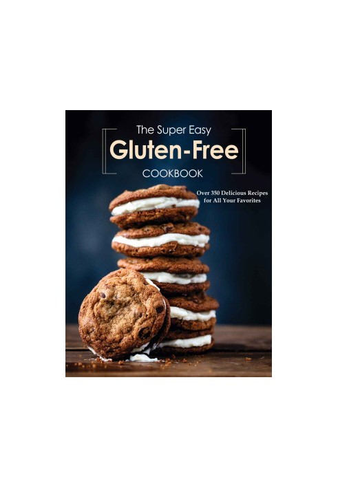 The Super Easy Gluten Free Cookbook: Over 350 Delicious Recipes for All Your Favorites