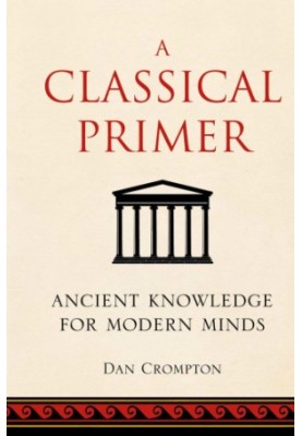 A classical primer: ancient knowledge for modern minds