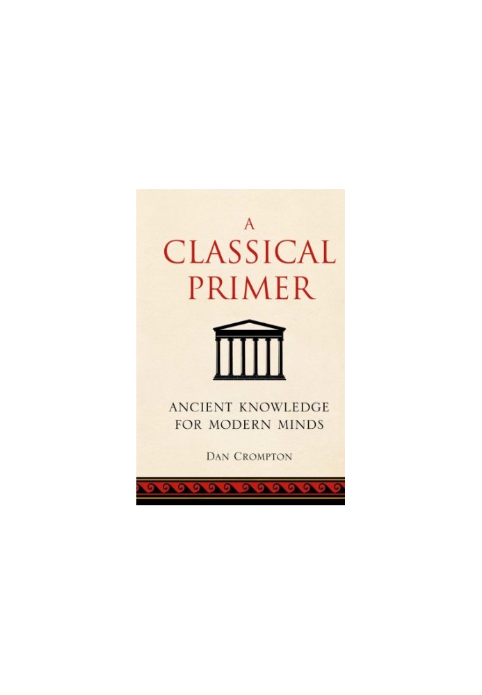 A classical primer: ancient knowledge for modern minds
