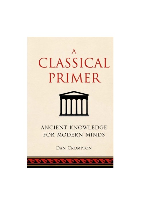 A classical primer: ancient knowledge for modern minds