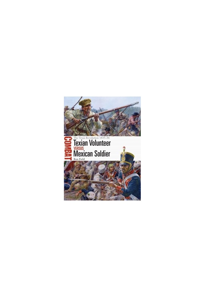 Texian Volunteer vs Mexican Soldier: The Texas Revolution 1835–36