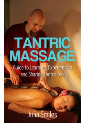 Tantric Massage: Guide to Learn and Experience Tantric Sex (Prelong Sex, Kuma Sutra, Sexual Self Help)