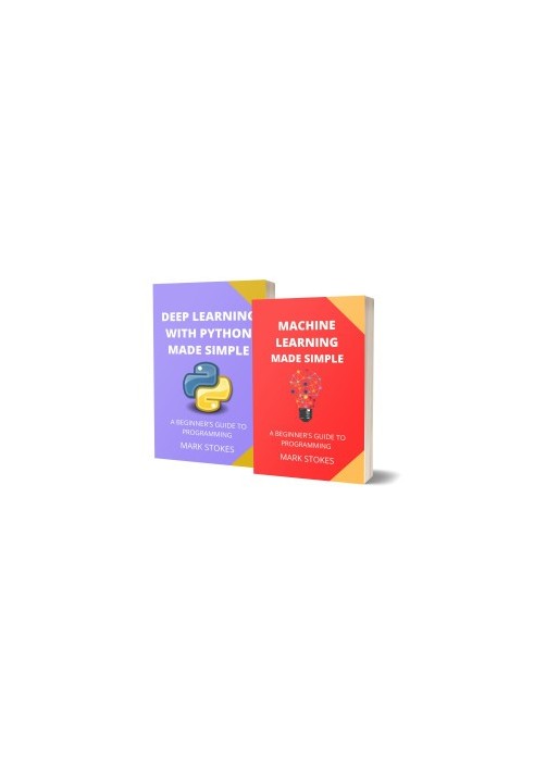 Machine Learning And Deep Learning With Python: A Beginner's Guide To Programming - 2 Books In 1