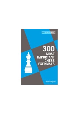 300 Most Important Chess Exercises: Study five a week to be a better chessplayer